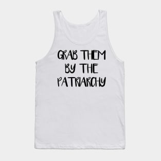 GRAB THEM BY THE PATRIARCHY feminist text slogan Tank Top